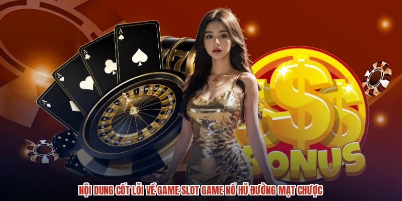 Nội dung cốt lõi về game slot game nổ hũ đường mạt chược Nội dung cốt lõi về game slot game nổ hũ đường mạt chược