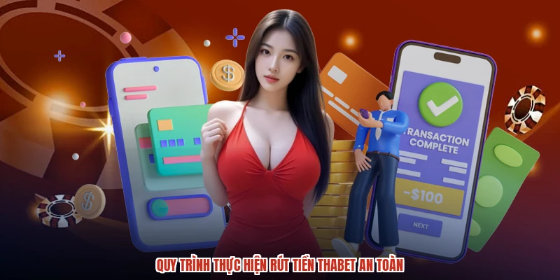 Quy trình thực hiện rút tiền THABET an toàn Quy trình thực hiện rút tiền THABET an toàn