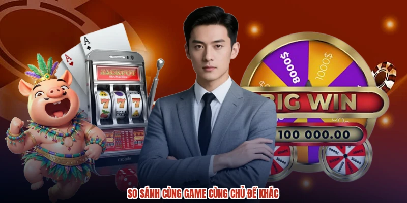 So sánh cùng game cùng chủ đề khác