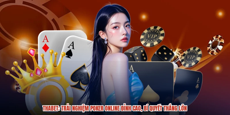 THABET Trải Nghiệm Poker Online Đỉnh Cao, Bí Quyết Thắng Lớn