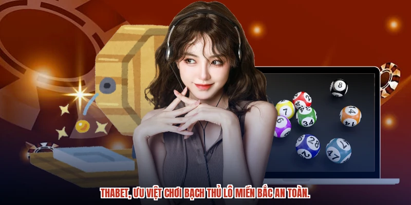 THABET, ưu việt chơi bạch thủ lô miền bắc an toàn.