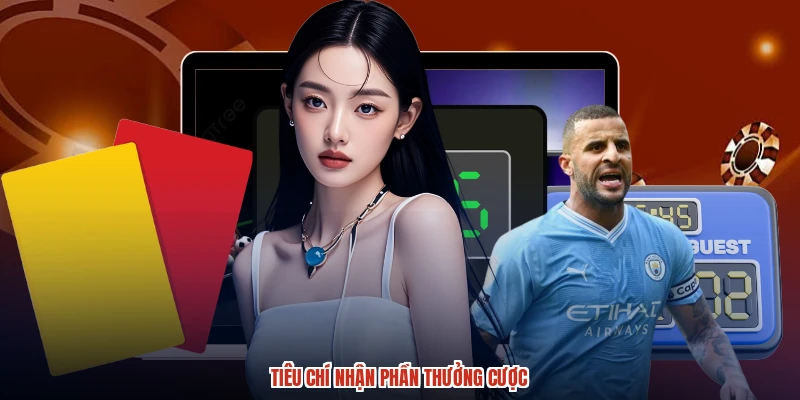 Tiêu chí nhận phần thưởng cược Tiêu chí nhận phần thưởng cược