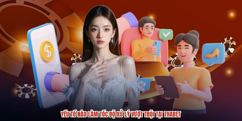 Yếu tố nào làm tốc độ xử lý vượt trội tại THABET Yếu tố nào làm tốc độ xử lý vượt trội tại THABET
